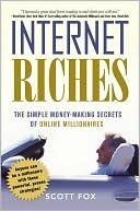 Internet Riches: The Simple Money-Making Secrets of Online Millionaire: The Simple Money-Making Secrets of Online Millionaires