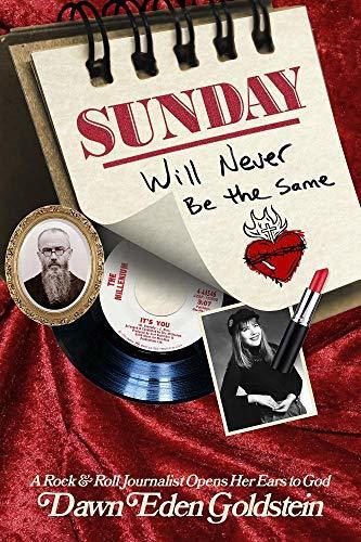 Sunday Will Never Be the Same: A Rock & Roll Journalist Opens Her Ears to God