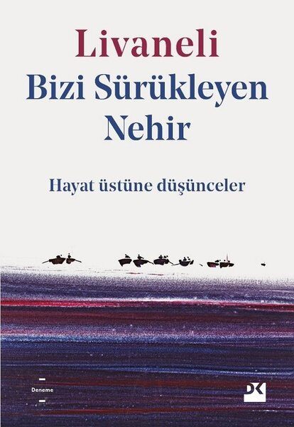 Bizi Sürükleyen Nehir: Hayat Üstüne Düşünceler