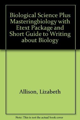Biological Science Plus MasteringBiology with eText Package and Short Guide to Writing About Biology