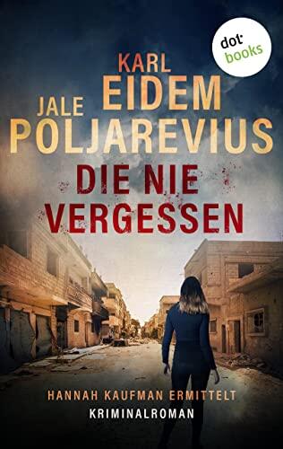 Die nie vergessen: Kriminalroman | Hannah Kaufman 3 - Eine Kommissarin im Kampf gegen das internationale Verbrechen