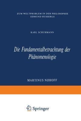 Die Fundamentalbetrachtung der Phänomenologie: Zum Weltproblem in Der Philosophie Edmund Husserls (Phaenomenologica)