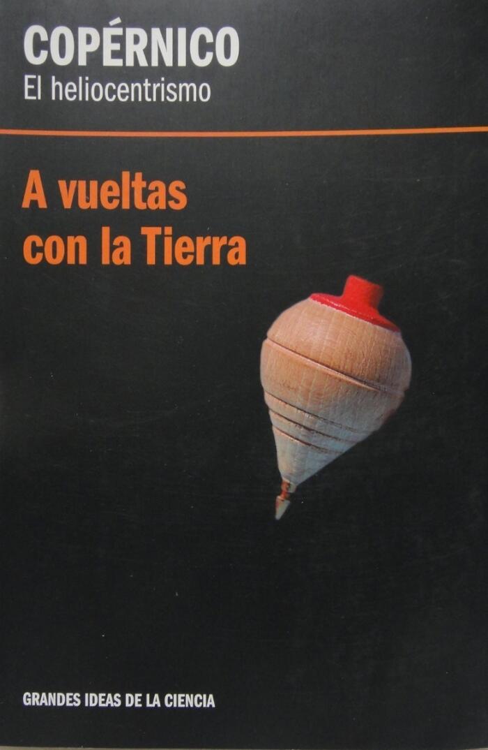 Copérnico: A Vueltas Con La Tierra. El Heliocentrismo