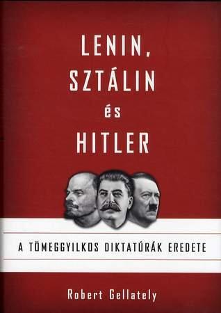 Lenin, Sztálin és Hitler  - A tömeggyilkos diktatúrák eredete