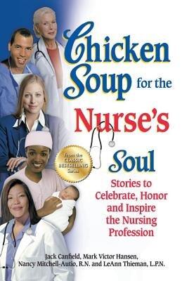 Chicken Soup for the Nurse's Soul( Stories to Celebrate Honor and Inspire the Nursing Profession)[CSF THE NURSES SOUL][Paperback]