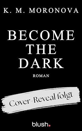 Become The Dark: Roman - Der Dark-Thriller-Romance-Hype endlich auf Deutsch - mit exklusivem Page Overlay in limitierter Auflage!