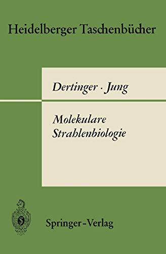 Molekulare Strahlenbiologie: Vorlesungen über die Wirkung ionisierender Strahlen auf elementare biologische Objekte (Heidelberger Taschenbücher, 57/58)