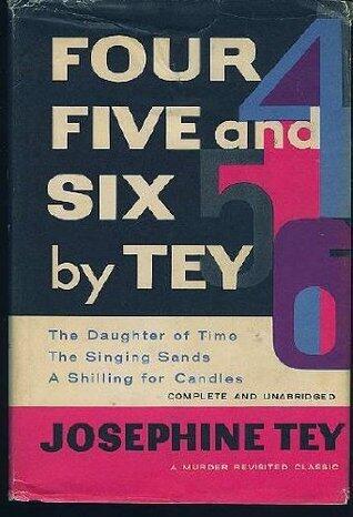 Four Five and Six By Tey: A Shilling for Candles / The Daughter of Time / The Singing Sands