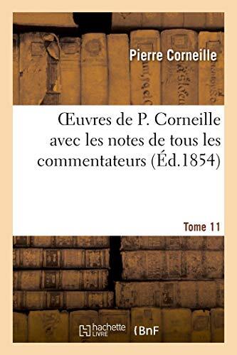 Oeuvres de P. Corneille avec les Notes de Tous les Commentateurs (Tome 11)