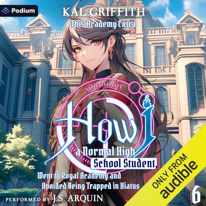 How I, a Normal High School Student, Went to Royal Academy and Avoided Being Trapped in Hiatus Vol. 6: A LitRPG Adventure: This Academy Extra, Book 6