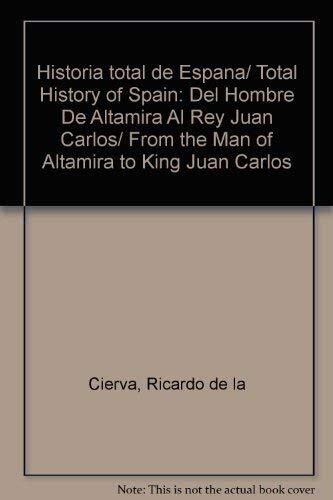 Historia total de Espana/ Total History of Spain: Del Hombre De Altamira Al Rey Juan Carlos/ From the Man of Altamira to King Juan Carlos