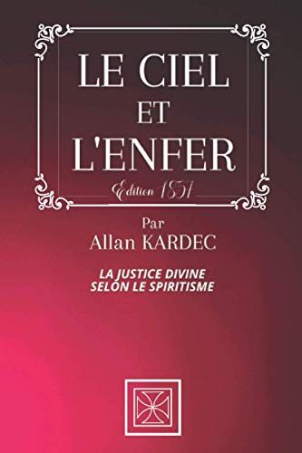 LE CIEL ET L'ENFER: La Justice Divine selon le Spiritisme - Par Allan KARDEC - Édition de 1857