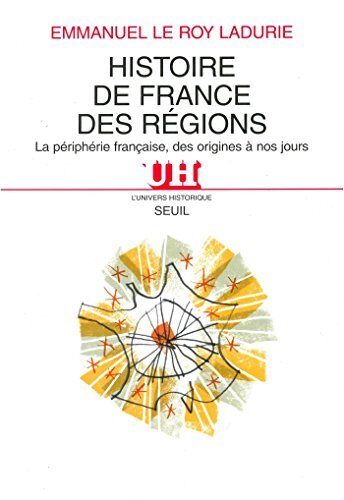 Histoire de France des régions. La périphérie française, des origines à nos jours (L'Univers historique)