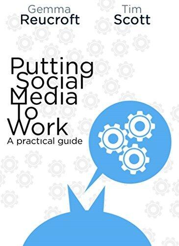 Putting Social Media to Work: A Practical Guide