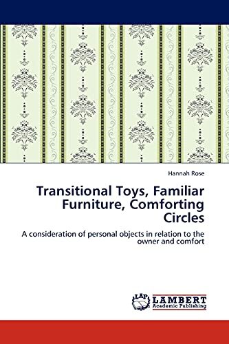 Transitional Toys, Familiar Furniture, Comforting Circles: A consideration of personal objects in relation to the owner and comfort