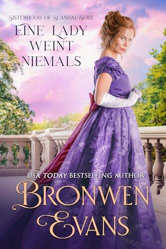 Eine Lady weint nicht: Regency-Romanze der zweiten Chance (Sisterhood Of Scandal-Serie 4)