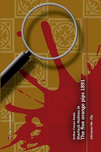 The five orange pips 1891: Sherlock Holmes in
