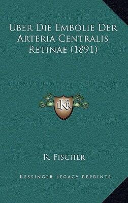Über die Embolie der Arteria Centralis Retinae