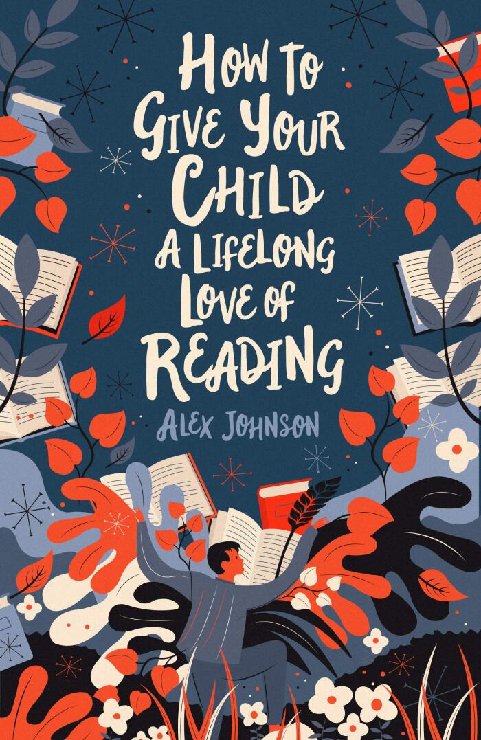 How to Give Your Child A Lifelong Love Of Reading