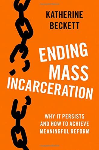 Ending Mass Incarceration: Why It Persists and How to Achieve Meaningful Reform
