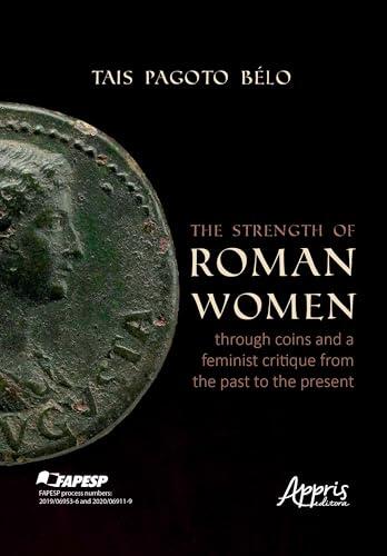 The Strength of Roman Women Through Coins and a Feminist Critique From the Past to the Present