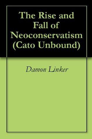 The Rise and Fall of Neoconservatism