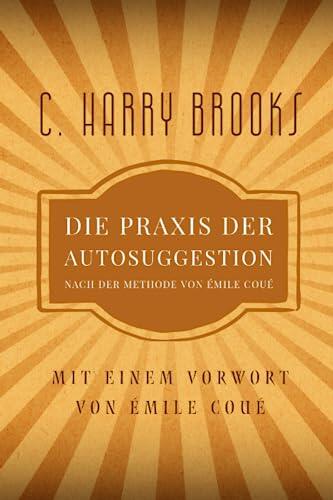 Die Praxis der Autosuggestion nach der Methode von Émile Coué