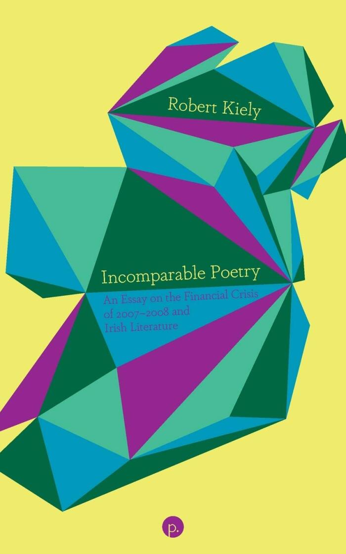 Incomparable Poetry: An Essay on the Financial Crisis of 2007–2008 and Irish Literature