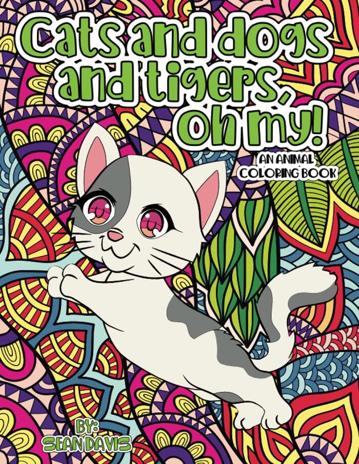 Cats and Dogs and Tigers, Oh my! An animal coloring book.: large print coloring pages with cute animals, zentangle, mandala, and doodle backgrounds. ... Coloring Book for Adults and Children