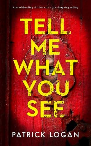 Tell Me What You See: A mind-bending thriller with a jaw-dropping ending
