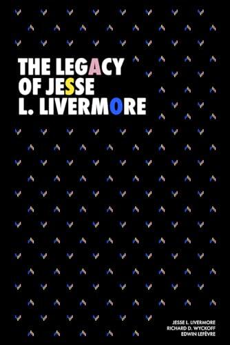 The Legacy of Jesse L. Livermore: Jesse Livermore’s Method of Trading in Stocks (1922), Reminiscences of a Stock Operator (1923) and How to Trade in Stocks