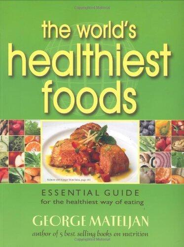 By George Mateljan - World's Healthiest Foods, The: Essential Guide for the Healthiest Way of Eating
