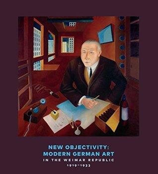 New Objectivity: Modern German Art in the Weimar Republic 1919-1933