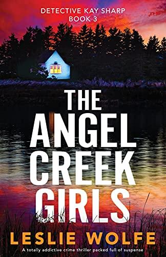 The Angel Creek Girls: A Totally Addictive Crime Thriller Packed Full of Suspense