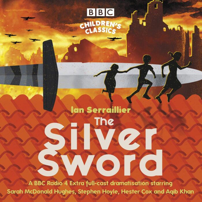 The Silver Sword: A BBC Radio Full-Cast Dramatisation