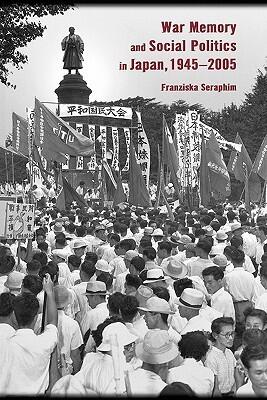 War Memory and Social Politics in Japan, 1945-2005