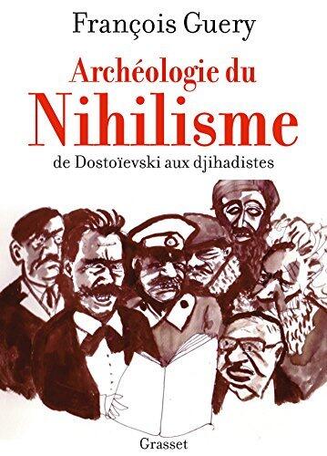 Archéologie du nihilisme: De Dostoïevski aux djihadistes (essai français)