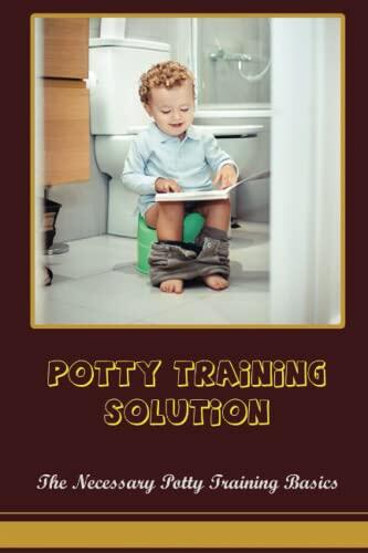 Potty Training Solution: The Necessary Potty Training Basics