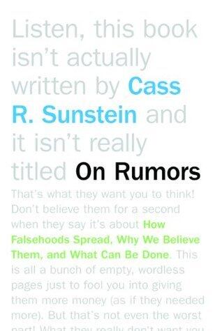 On Rumors: How Falsehoods Spread, Why We Believe Them, and What Can Be Done