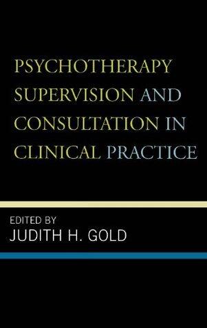 Psychotherapy Supervision and Consultation in Clinical Practice
