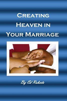 Creating Heaven in Your Marriage: