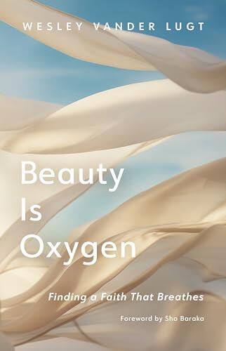 Beauty Is Oxygen: Finding a Faith That Breathes