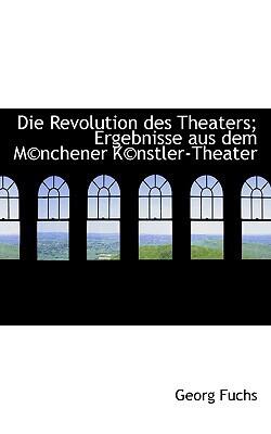 Die Revolution Des Theaters: Ergebnisse Aus Dem Münchener Künstler-Theater