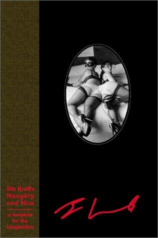 Eric Kroll's Naughty and Nice: A Template for One's Imagination Photographs from 1996 to Present