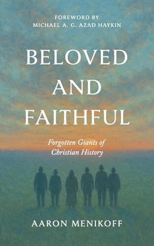 Beloved and Faithful: Forgotten Giants of Christian History