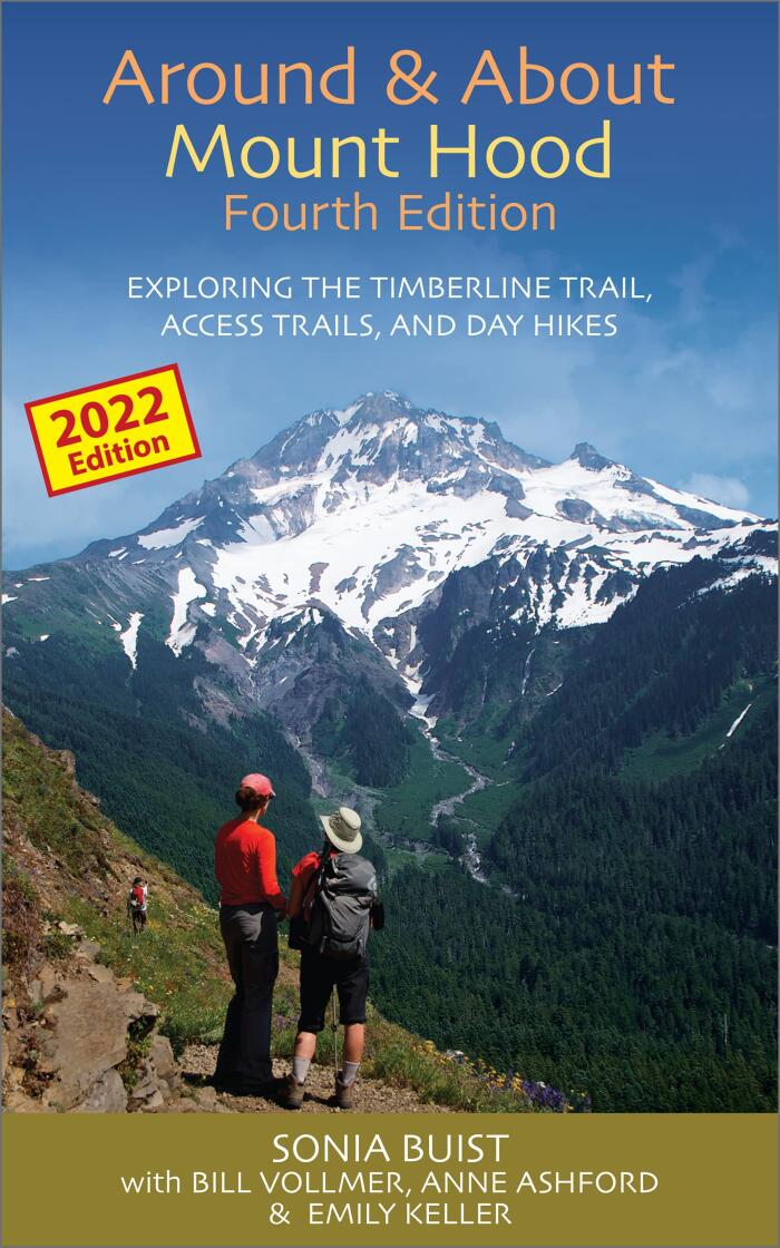 Around & About Mount Hood: Exploring the Timberline Trail, Access Trails, and Day Hikes.