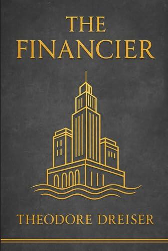 The Financier: An unflinching psychological portrait of a financier whose hunger for power wealth and status drives him into moral conflict with society and himself