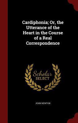 Cardiphonia; Or, the Utterance of the Heart in the Course of a Real Correspondence