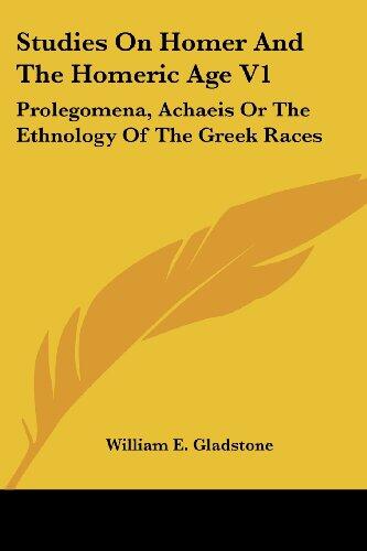 Studies on Homer and the Homeric Age (Vol. 1): Prolegomena, Achaeans or the Ethnology of the Greek Races