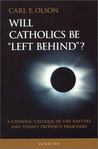 Will Catholics Be Left Behind: A Critique of the Rapture and Today's Prophecy Preachers